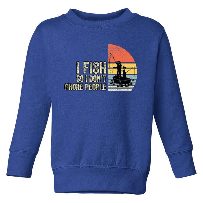 I Fish So I Dont Choke People Funny Sayings Toddler Sweatshirt