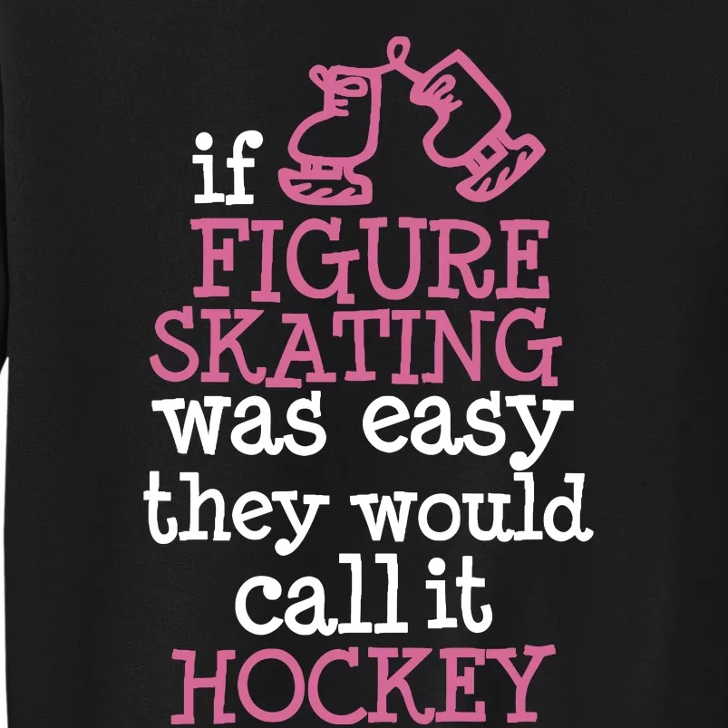 If Figure Skating Was Easy They Would Call It Hockey Tall Sweatshirt