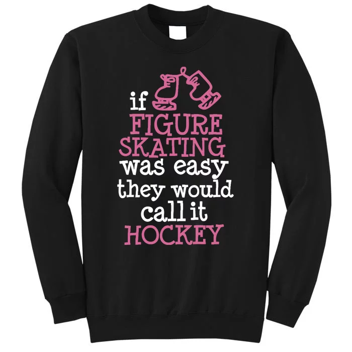 If Figure Skating Was Easy They Would Call It Hockey Tall Sweatshirt