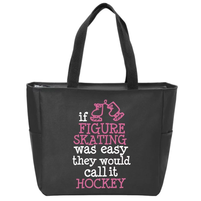 If Figure Skating Was Easy They Would Call It Hockey Zip Tote Bag