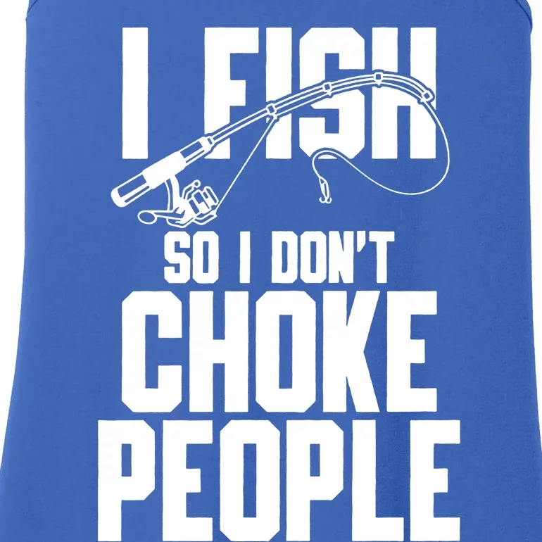 I Fish So I DonT Choke People Ladies Essential Tank