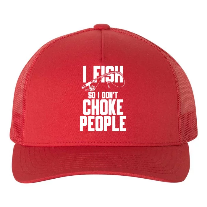 I Fish So I DonT Choke People Yupoong Adult 5-Panel Trucker Hat