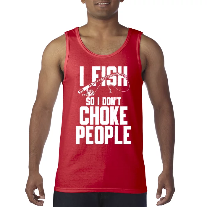 I Fish So I DonT Choke People Tank Top