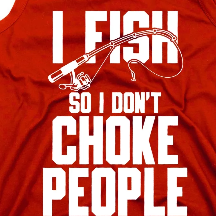 I Fish So I DonT Choke People Tank Top