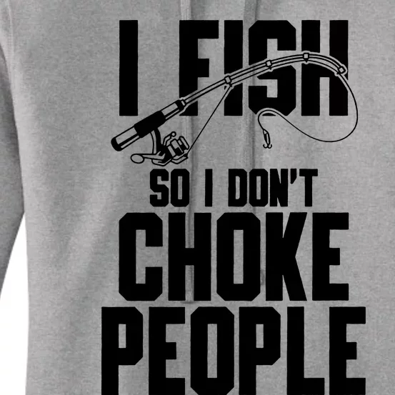 I Fish So I DonT Choke People Women's Pullover Hoodie