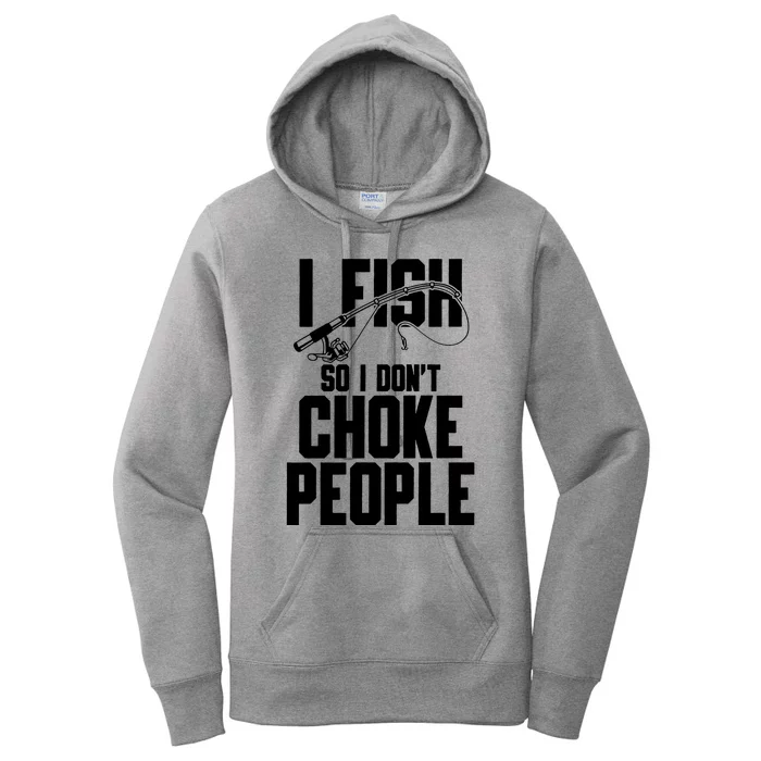 I Fish So I DonT Choke People Women's Pullover Hoodie