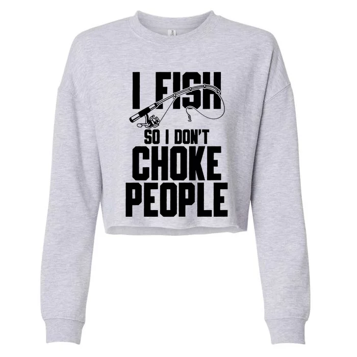 I Fish So I DonT Choke People Cropped Pullover Crew