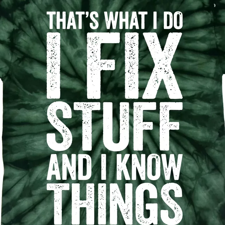 I Fix Stuff And I Know Things Mechanic Tie-Dye T-Shirt