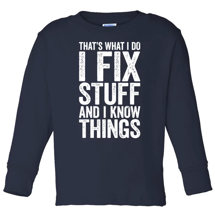 I Fix Stuff And I Know Things Mechanic Toddler Long Sleeve Shirt