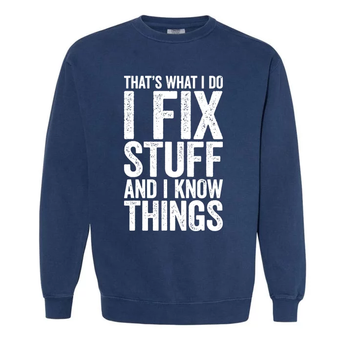 I Fix Stuff And I Know Things Mechanic Garment-Dyed Sweatshirt