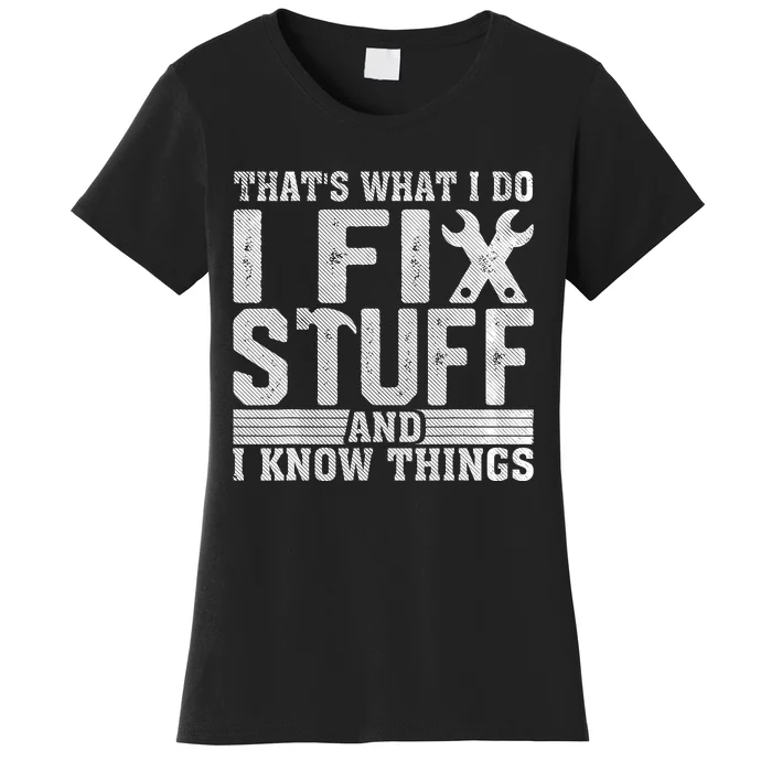 I Fix Stuff Funny Mechanic Engineer Handyman FatherS Day Women's T-Shirt