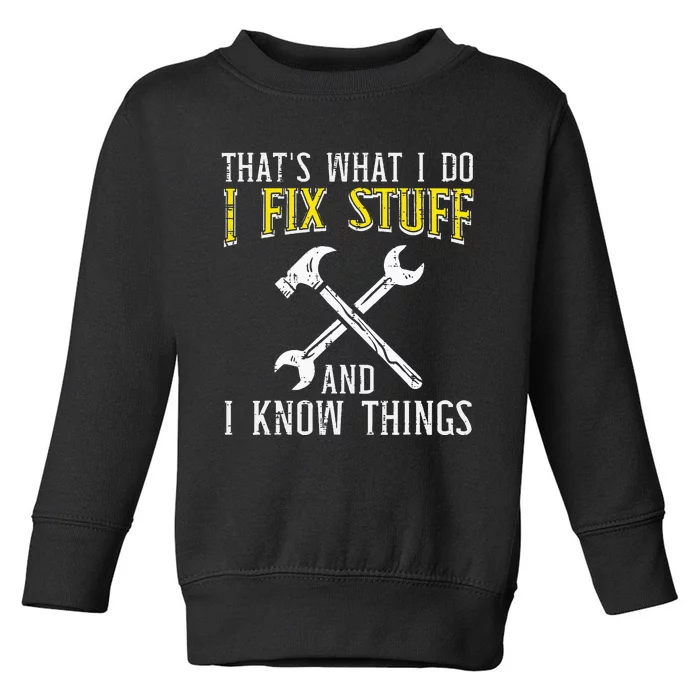 I Fix Stuff And Know Things Funny Car Mechanic Toddler Sweatshirt