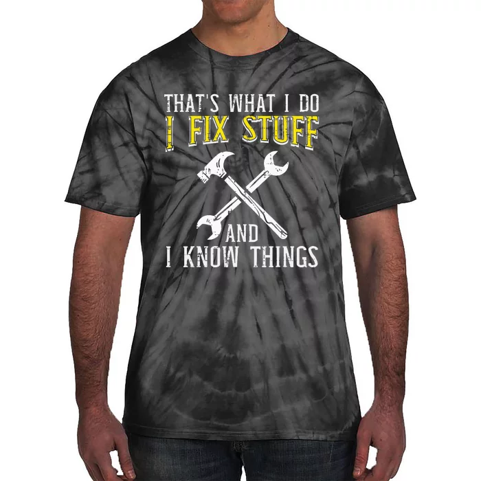 I Fix Stuff And Know Things Funny Car Mechanic Tie-Dye T-Shirt