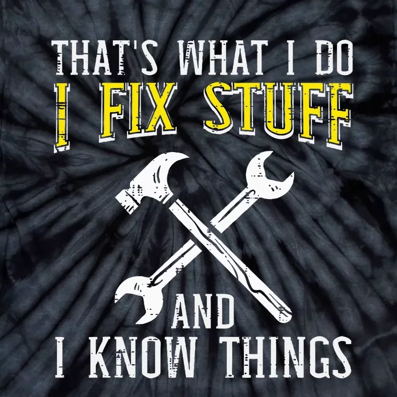 I Fix Stuff And Know Things Funny Car Mechanic Tie-Dye T-Shirt