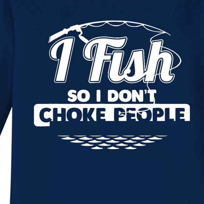 I Fish So I Don't Choke People Funny Sayings Fishing Baby Long Sleeve Bodysuit