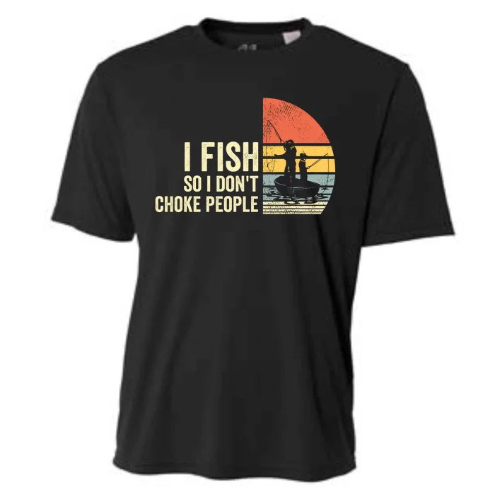 I Fish So I Dont Choke People Funny Sayings Cooling Performance Crew T-Shirt