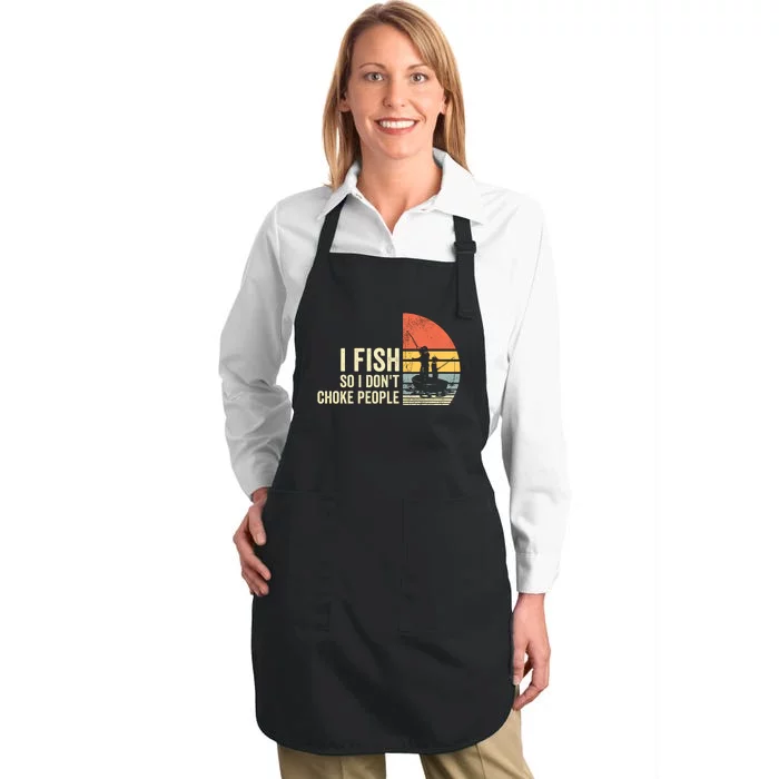 I Fish So I Dont Choke People Funny Sayings Full-Length Apron With Pocket