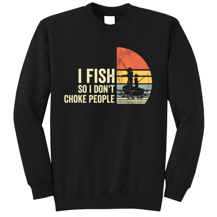 I Fish So I Dont Choke People Funny Sayings Sweatshirt