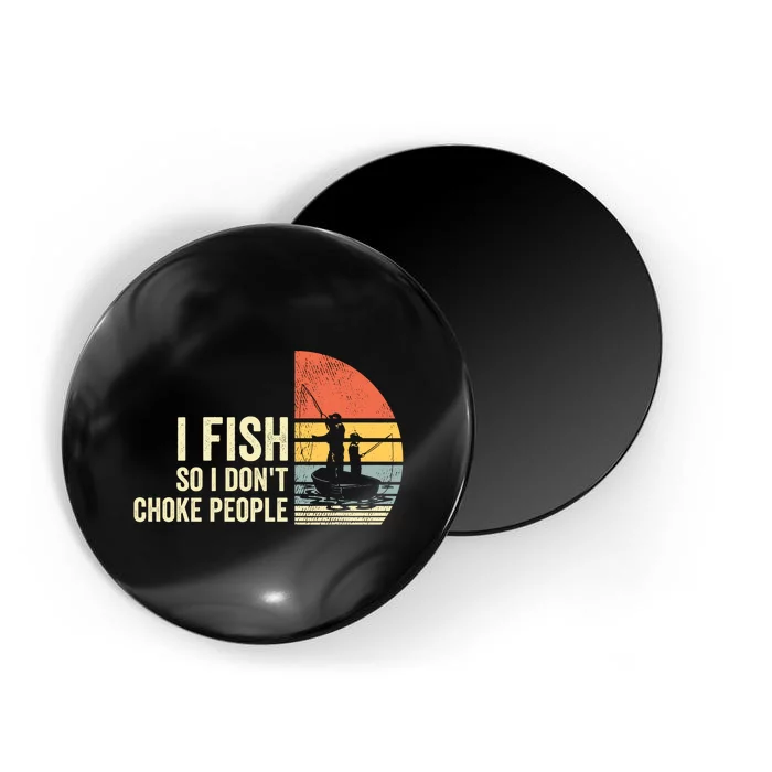 I Fish So I Dont Choke People Funny Sayings Magnet