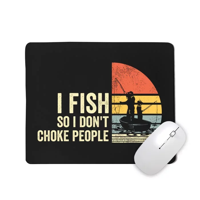 I Fish So I Dont Choke People Funny Sayings Mousepad