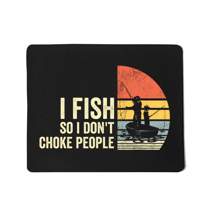 I Fish So I Dont Choke People Funny Sayings Mousepad