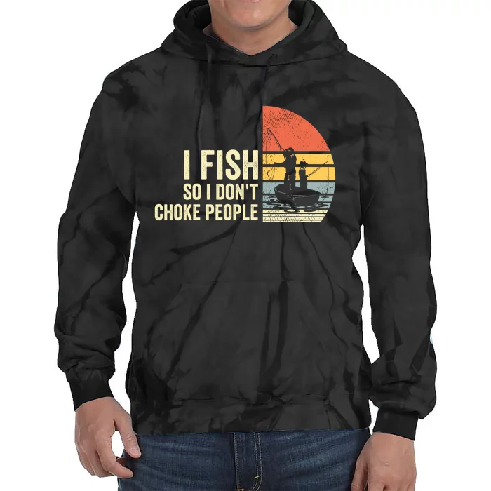 I Fish So I Dont Choke People Funny Sayings Tie Dye Hoodie