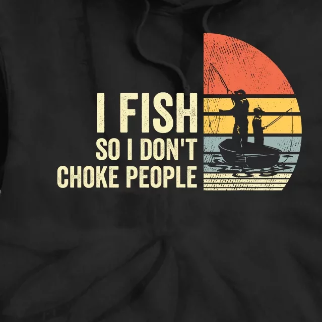 I Fish So I Dont Choke People Funny Sayings Tie Dye Hoodie