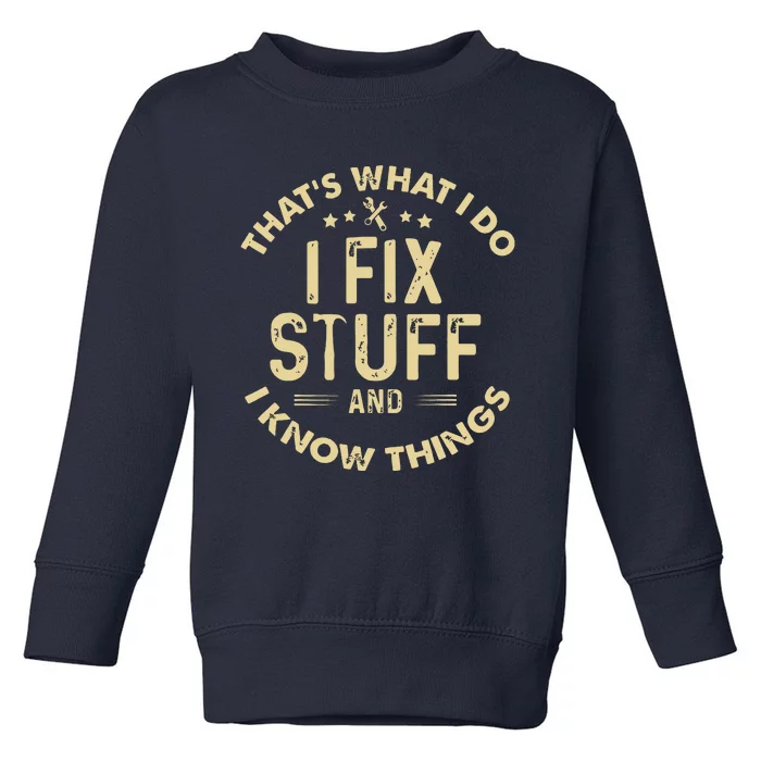 I Fix Stuff And I Know Things Mechanic Engineer Garage Toddler Sweatshirt