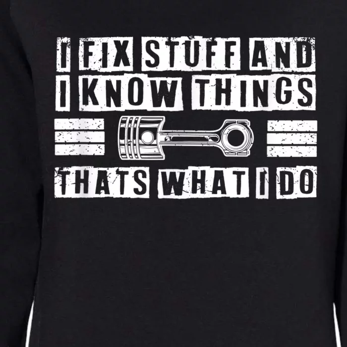 I Fix Stuff And I Know Things Mechanic Repair Shop Car Womens California Wash Sweatshirt