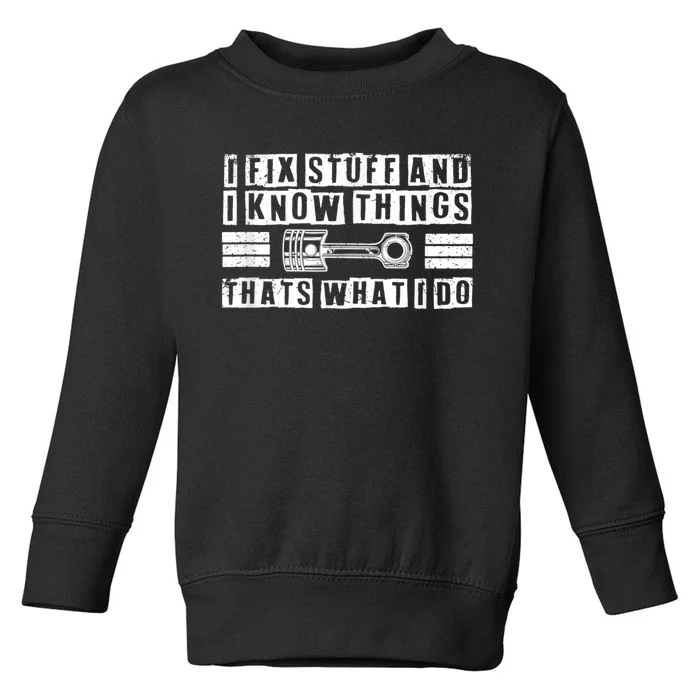 I Fix Stuff And I Know Things Mechanic Repair Shop Car Toddler Sweatshirt