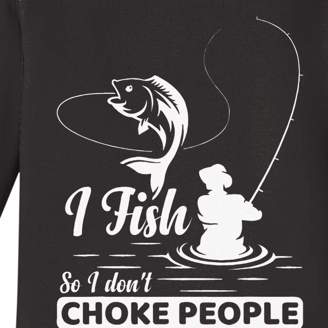 I Fish So I Dont Choke People Funny Sayings Fishing Baby Long Sleeve Bodysuit