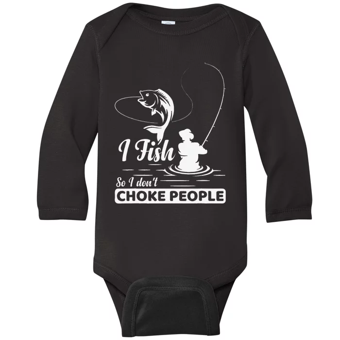 I Fish So I Dont Choke People Funny Sayings Fishing Baby Long Sleeve Bodysuit