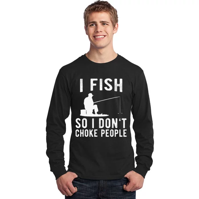 I Fish So I Dont Choke People Funny Fishing Tall Long Sleeve T-Shirt