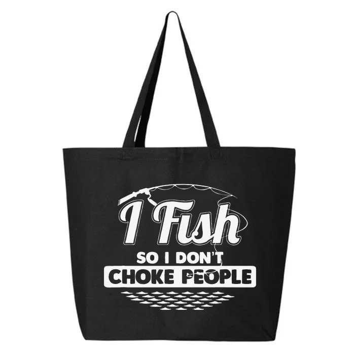 I Fish So I Dont Choke People Funny Sayings Fishing 25L Jumbo Tote