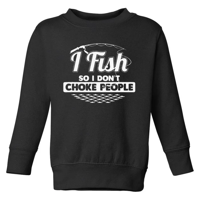 I Fish So I Dont Choke People Funny Sayings Fishing Toddler Sweatshirt