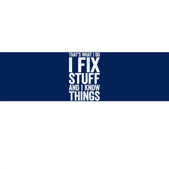 I Fix Stuff And I Know Things Mechanic Bumper Sticker