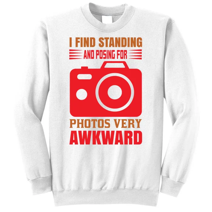 I Find Standing And Posing For Photos Very Awkward Sweatshirt