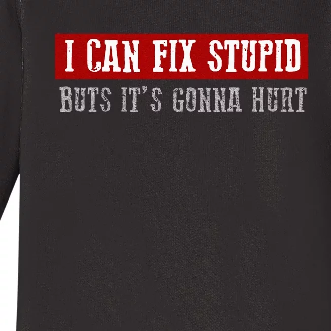 I FIX STUPID BUT ITS GONNA HURT Funny Handymans Baby Long Sleeve Bodysuit