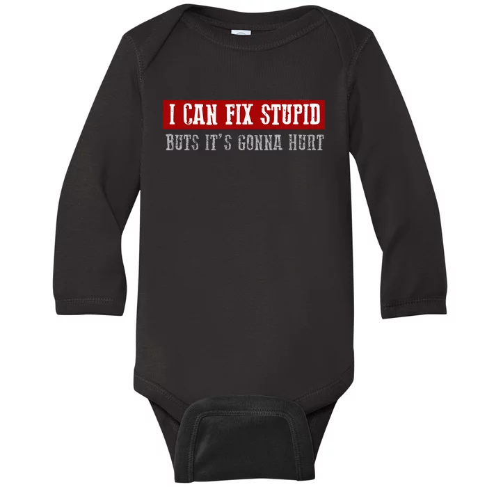 I FIX STUPID BUT ITS GONNA HURT Funny Handymans Baby Long Sleeve Bodysuit