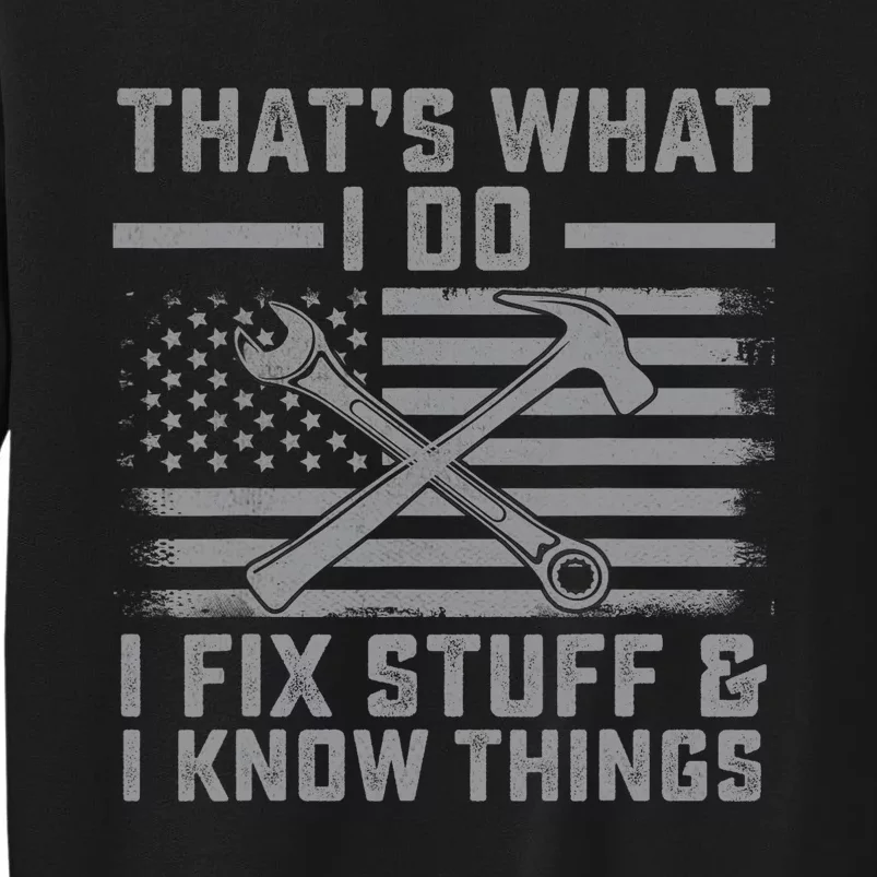 I Fix Stuff And I Know Things US Flag 4th of July Patriot Tall Sweatshirt