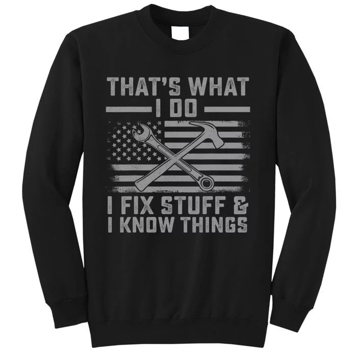 I Fix Stuff And I Know Things US Flag 4th of July Patriot Tall Sweatshirt