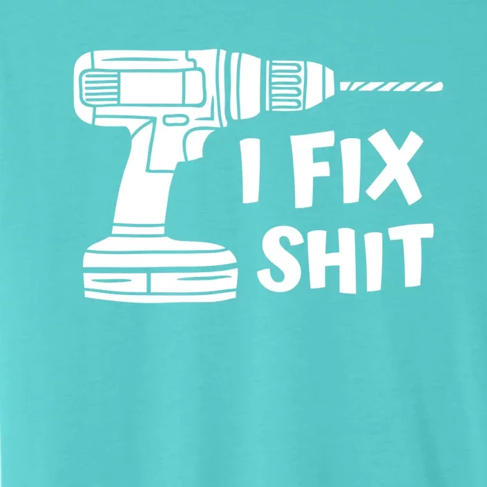 I Fix Shit Meaningful Gift Handy Fixed It Tools Mr Fix It Funny Great Gift ChromaSoft Performance T-Shirt