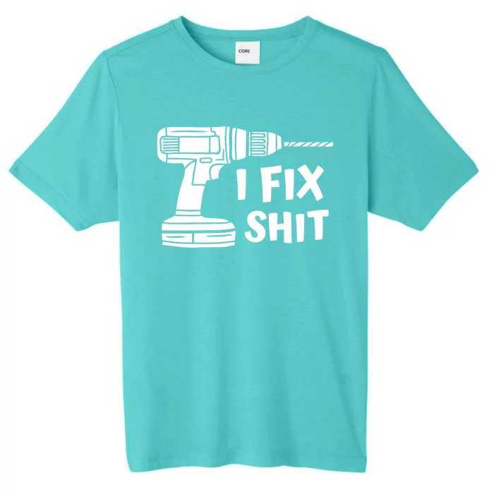 I Fix Shit Meaningful Gift Handy Fixed It Tools Mr Fix It Funny Great Gift ChromaSoft Performance T-Shirt