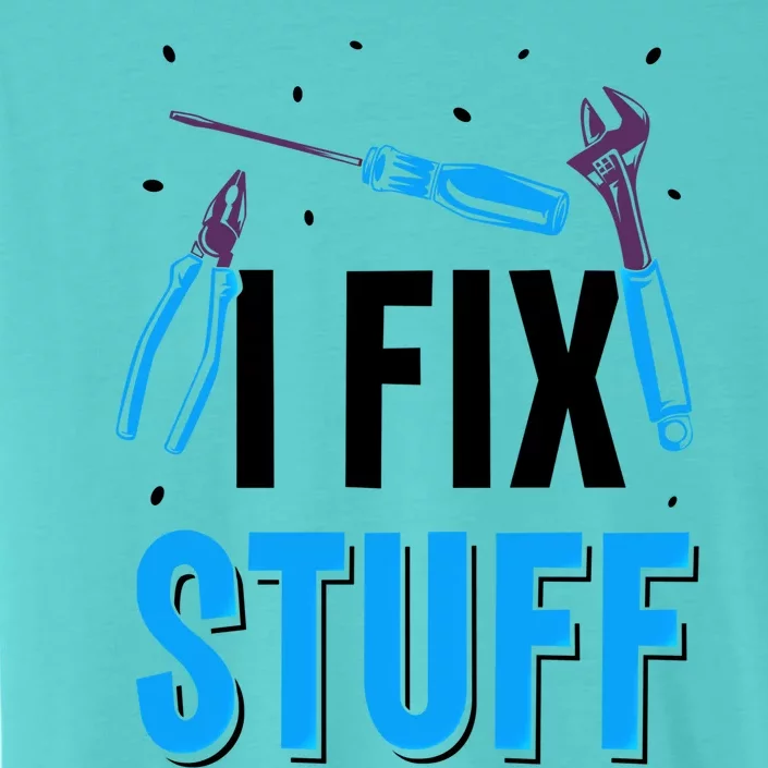 I Fix Stuff Repair Fixing Mr Fix It Handy Tinkerer Gift ChromaSoft Performance T-Shirt