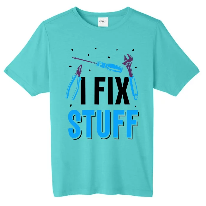 I Fix Stuff Repair Fixing Mr Fix It Handy Tinkerer Gift ChromaSoft Performance T-Shirt