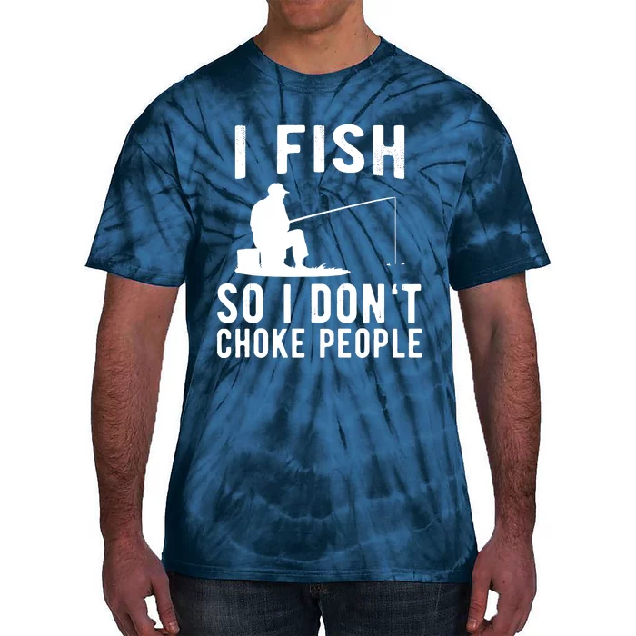 I Fish So I Dont Choke People Tie-Dye T-Shirt