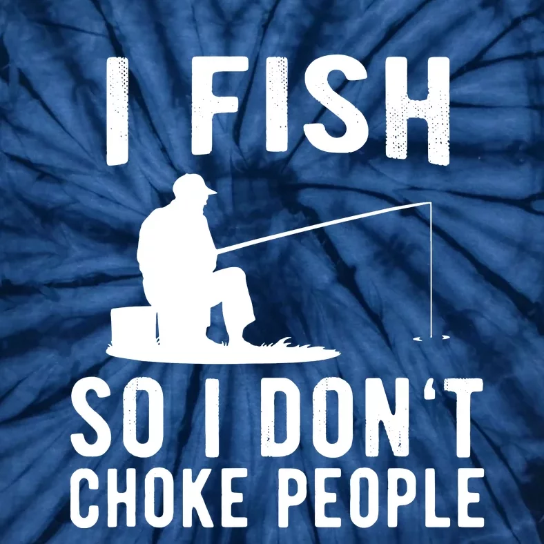 I Fish So I Dont Choke People Tie-Dye T-Shirt