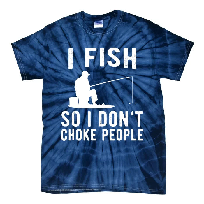 I Fish So I Dont Choke People Tie-Dye T-Shirt