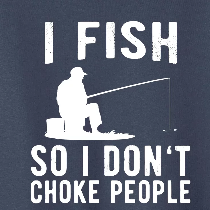 I Fish So I Dont Choke People Toddler T-Shirt