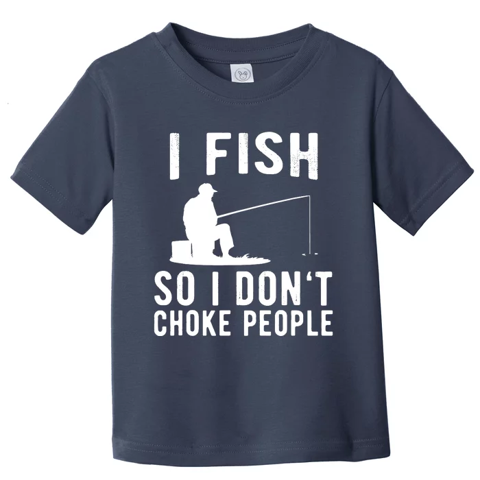 I Fish So I Dont Choke People Toddler T-Shirt